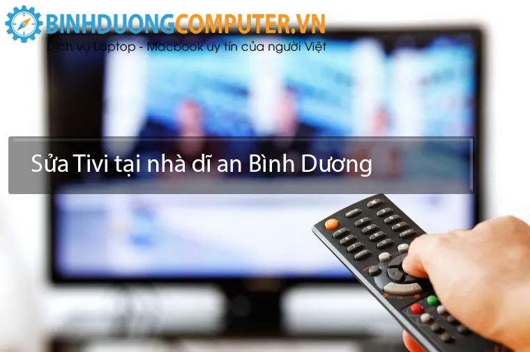 Sửa tivi tại nhà Dĩ An Bình Dương
