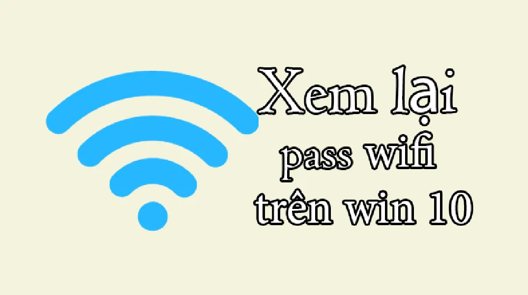 Hướng dẫn xem mật khẩu Wifi trên Windows 10